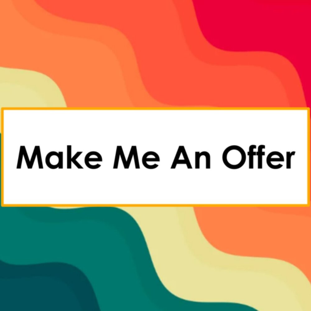 MAKE ME AN OFFER!